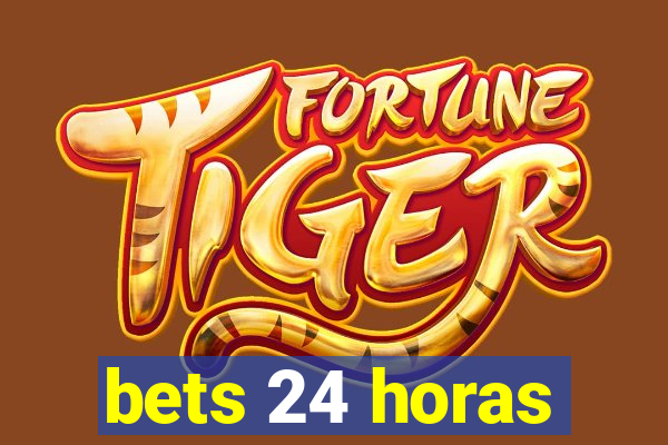 bets 24 horas